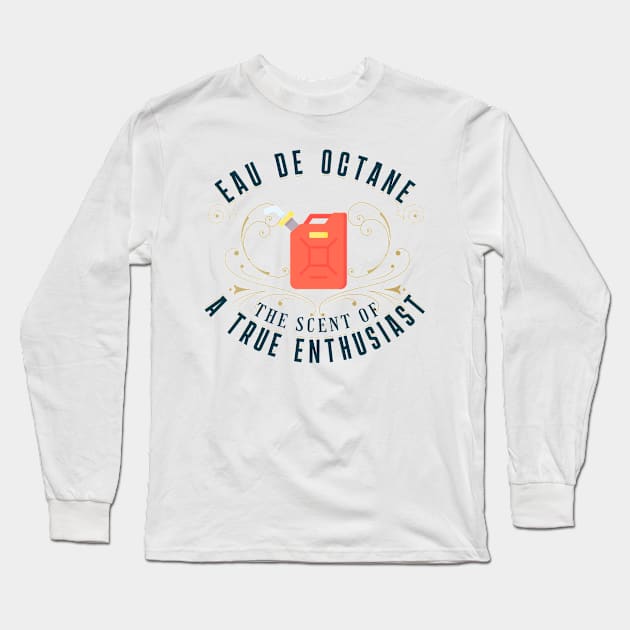 Eau De Octane Tuner Mechanic Car Lover Enthusiast Funny Gift Idea Gasoline Long Sleeve T-Shirt by GraphixbyGD